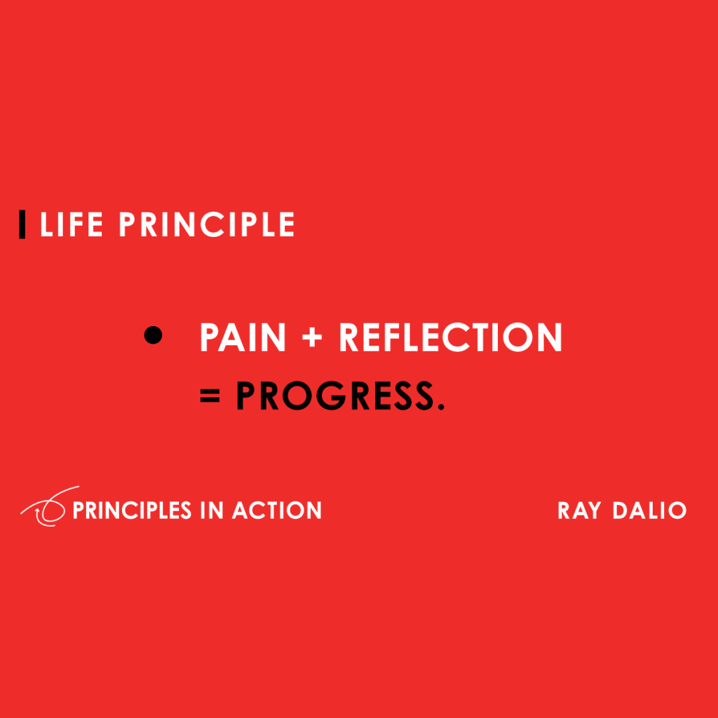 Pain + Reflection = Progress, from Ray Dalio's book Principles
