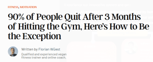 Headline: 90% of people quite after 3 months of hitting the gym